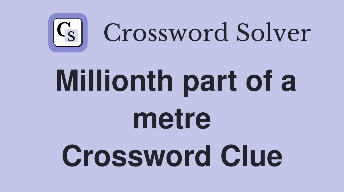 Millionth part of a metre Crossword Clue