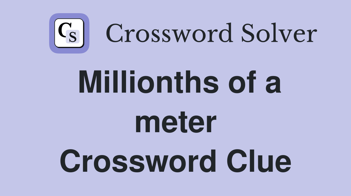 Millionths of a meter Crossword Clue