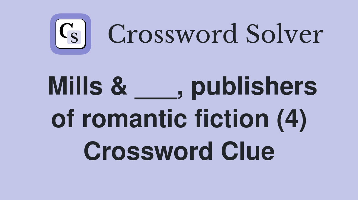 Mills & ___, publishers of romantic fiction (4) Crossword Clue