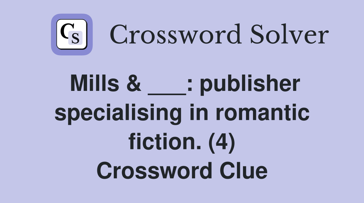 Mills & ___: publisher specialising in romantic fiction. (4) Crossword Clue