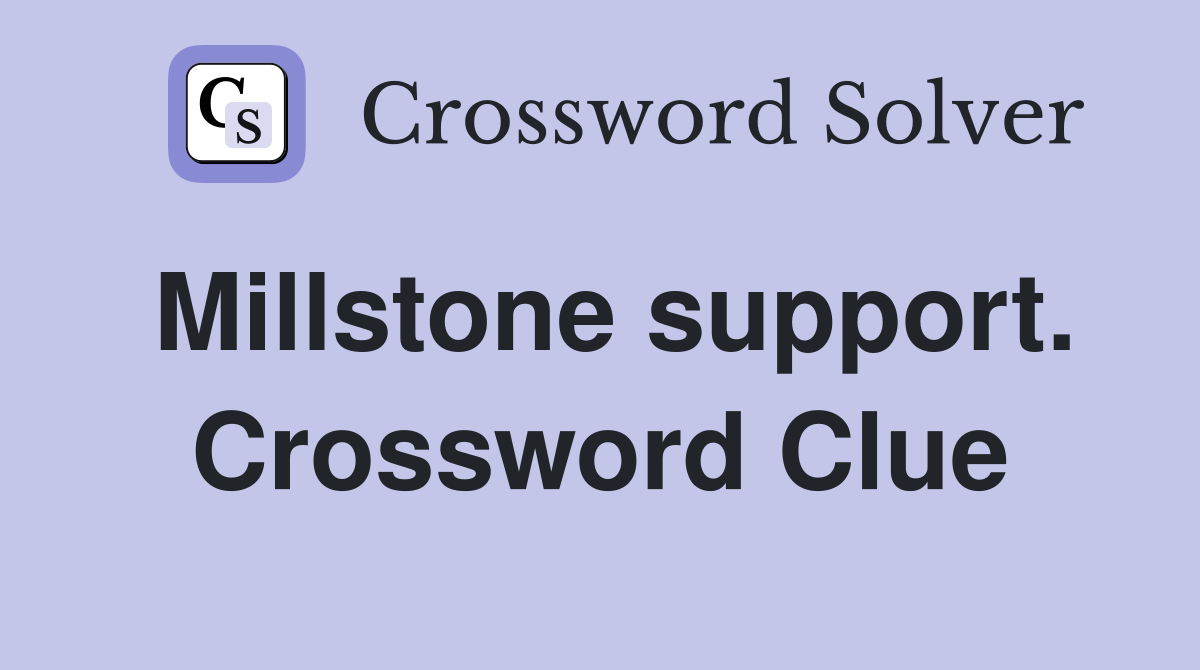 Millstone support. Crossword Clue
