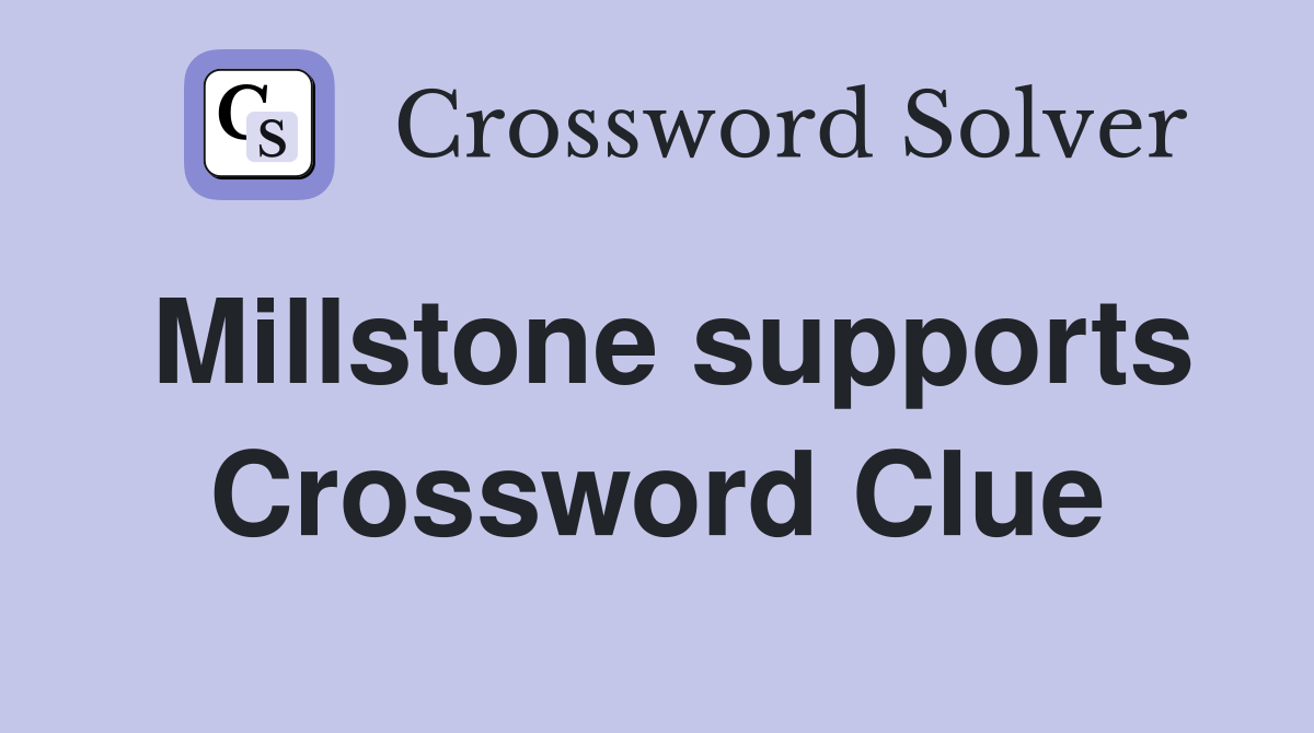 Millstone supports Crossword Clue