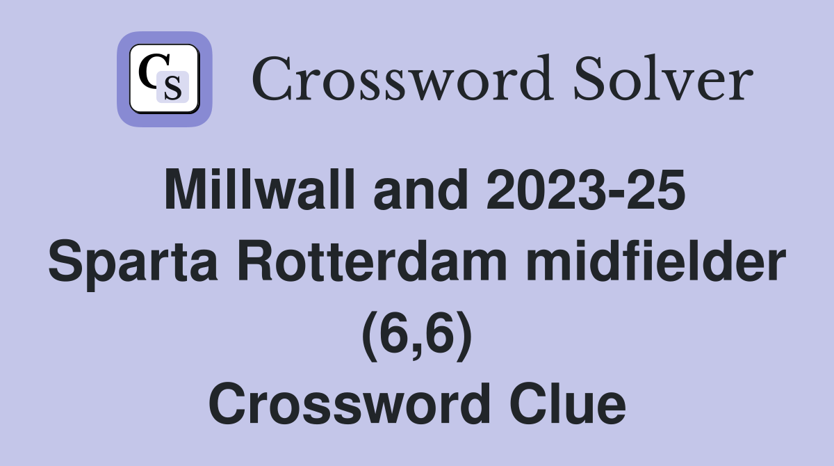 Millwall and 2023-25 Sparta Rotterdam midfielder (6,6) Crossword Clue