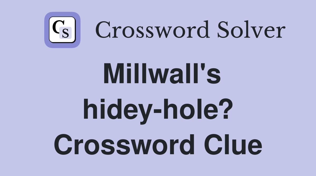 Millwall's hidey-hole? Crossword Clue