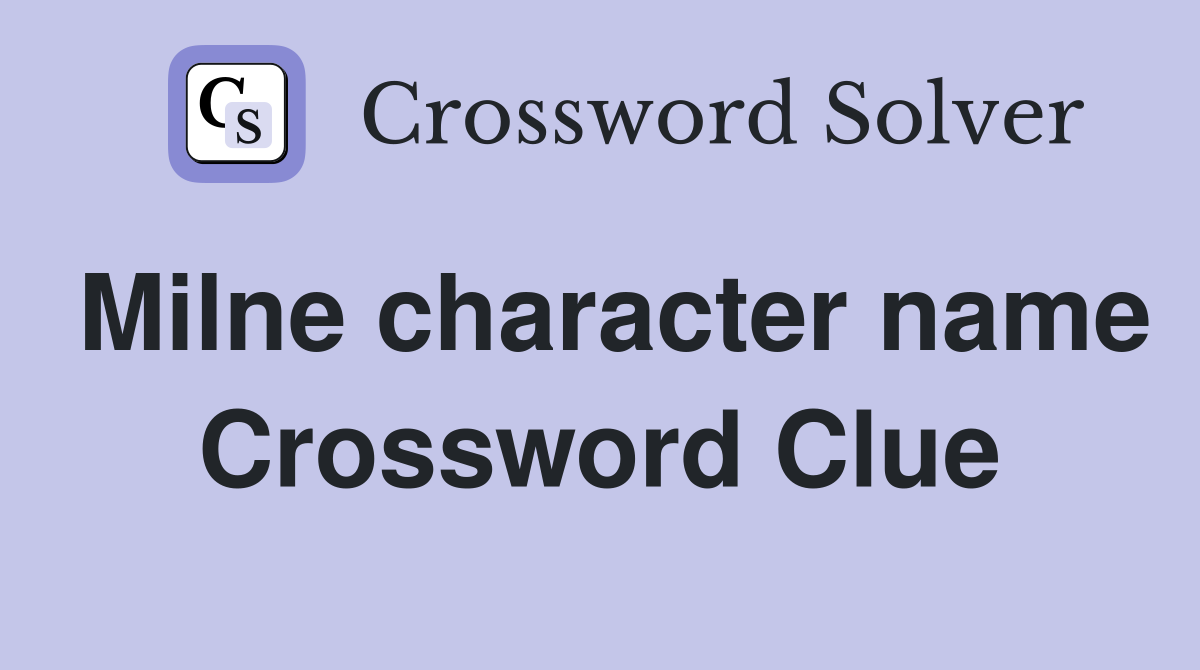 Milne character name Crossword Clue