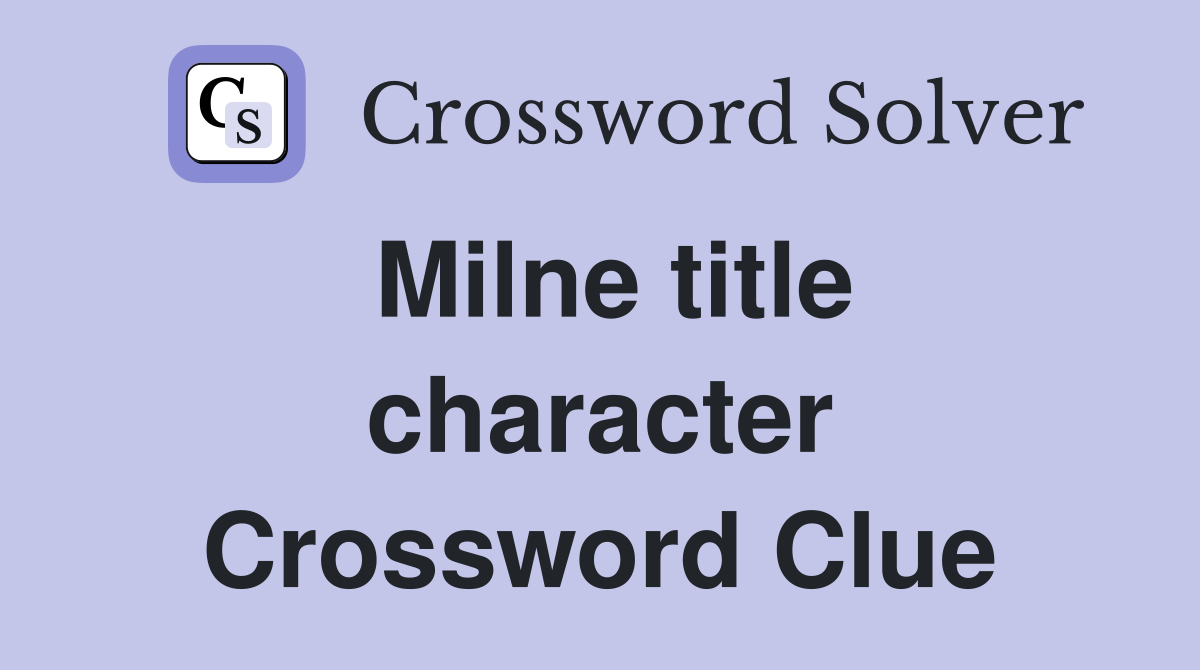 Milne title character Crossword Clue