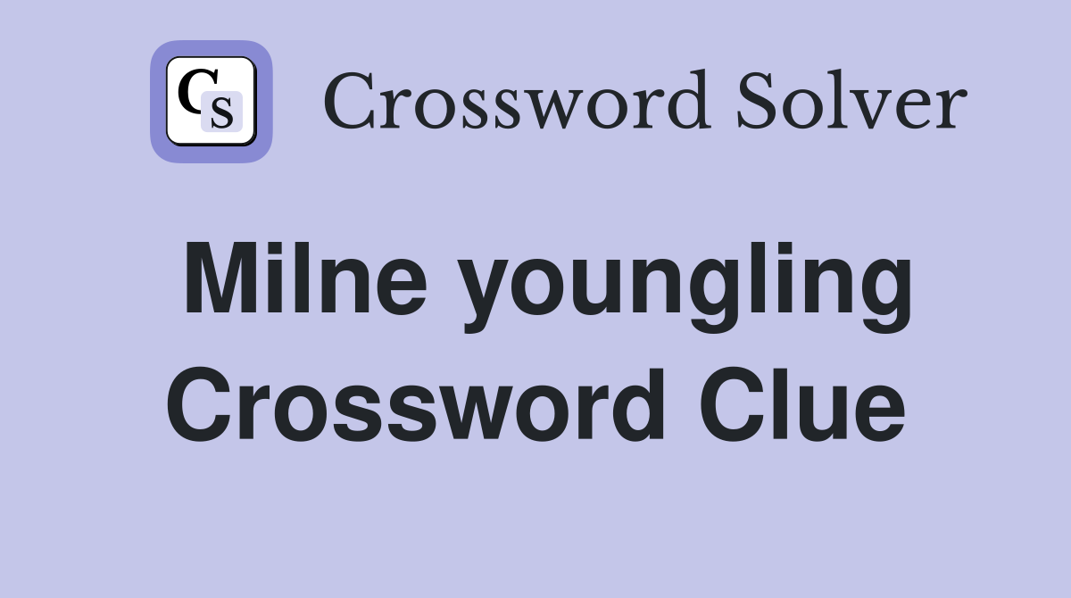 Milne youngling Crossword Clue