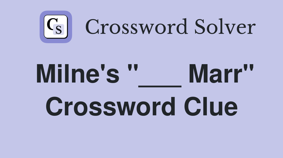 Milne's "___ Marr" Crossword Clue