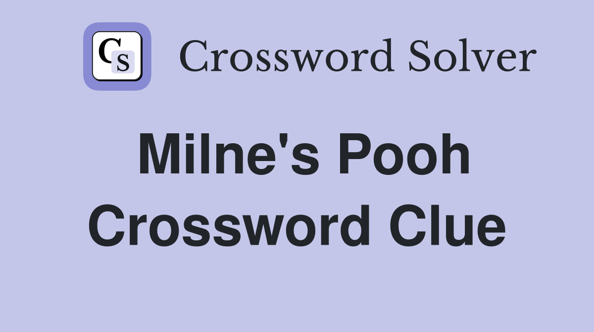 Milne's Pooh Crossword Clue