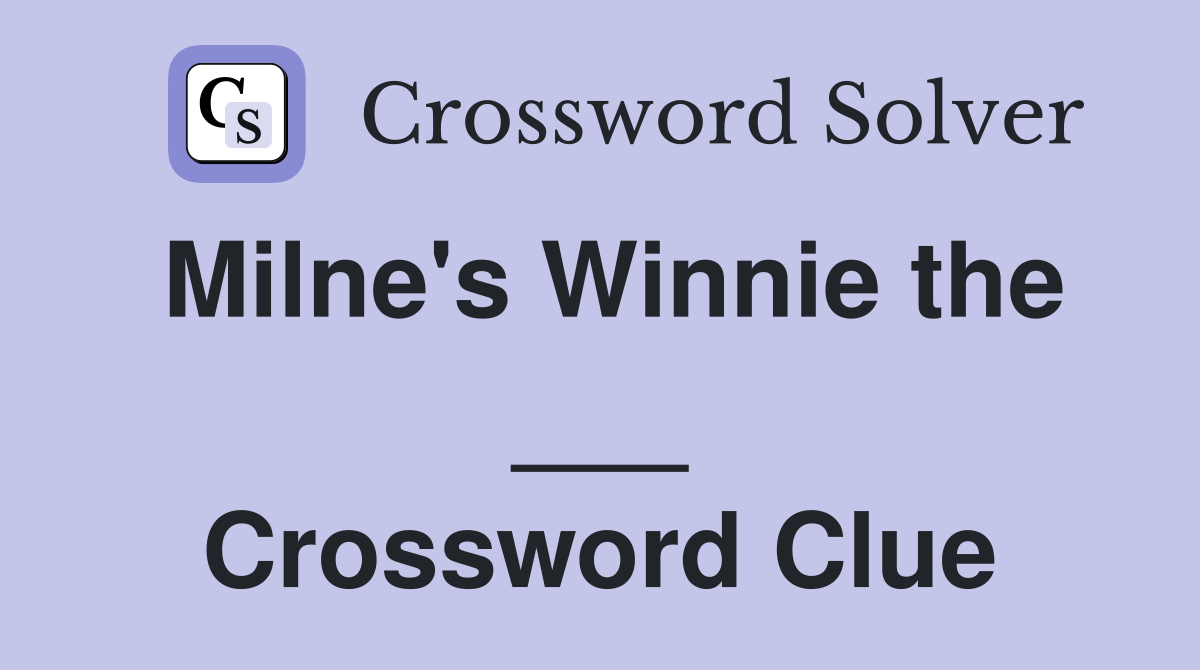 Milne's Winnie the ___ Crossword Clue