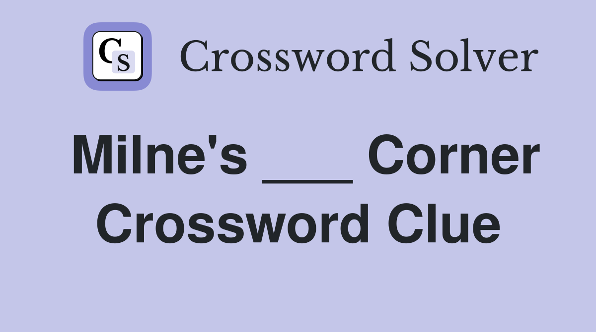 Milne's ___ Corner Crossword Clue