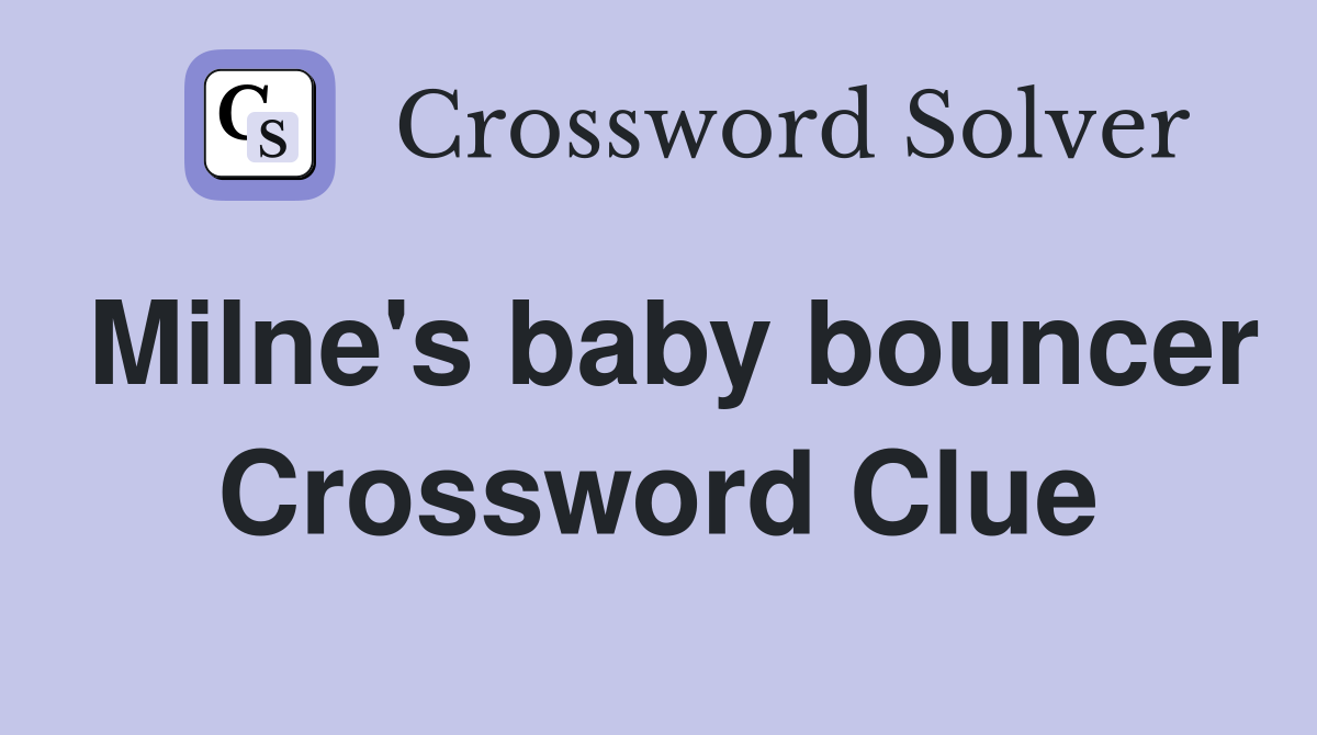 Milne's baby bouncer Crossword Clue