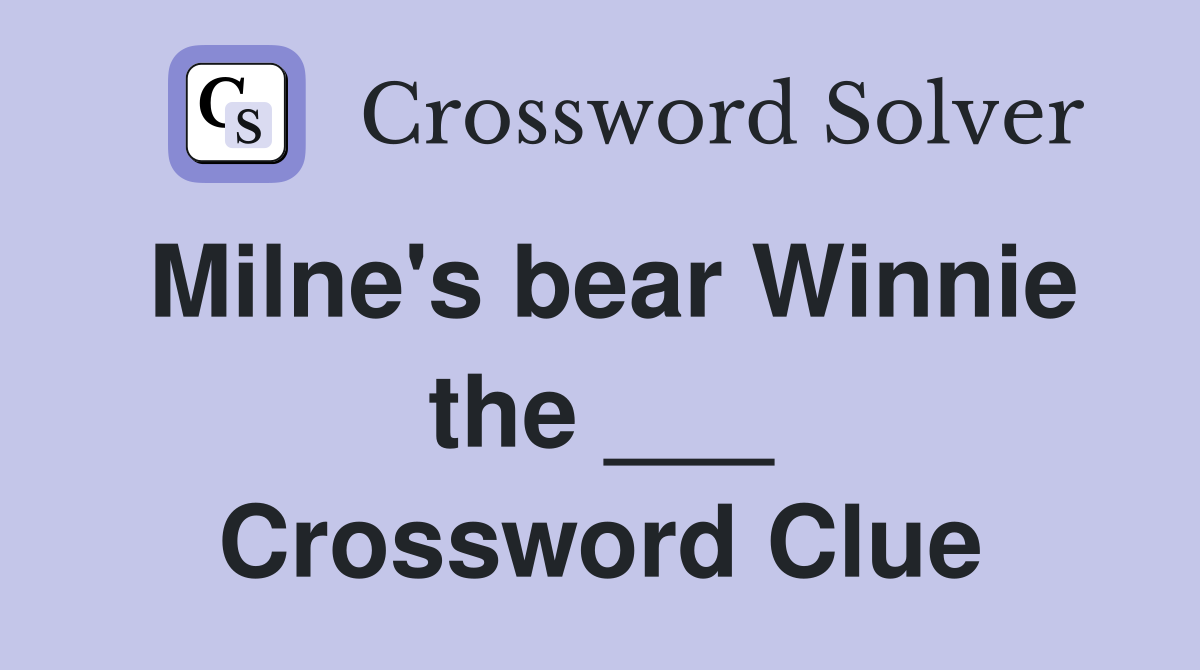 Milne's bear Winnie the ___ Crossword Clue