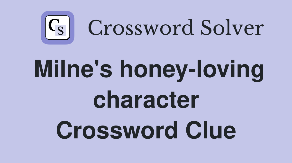 Milne's honey-loving character Crossword Clue