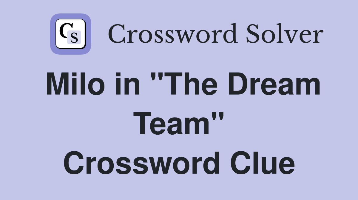 Milo in "The Dream Team" Crossword Clue