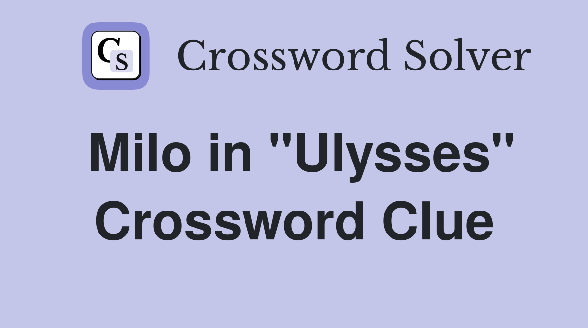 Milo in "Ulysses" Crossword Clue