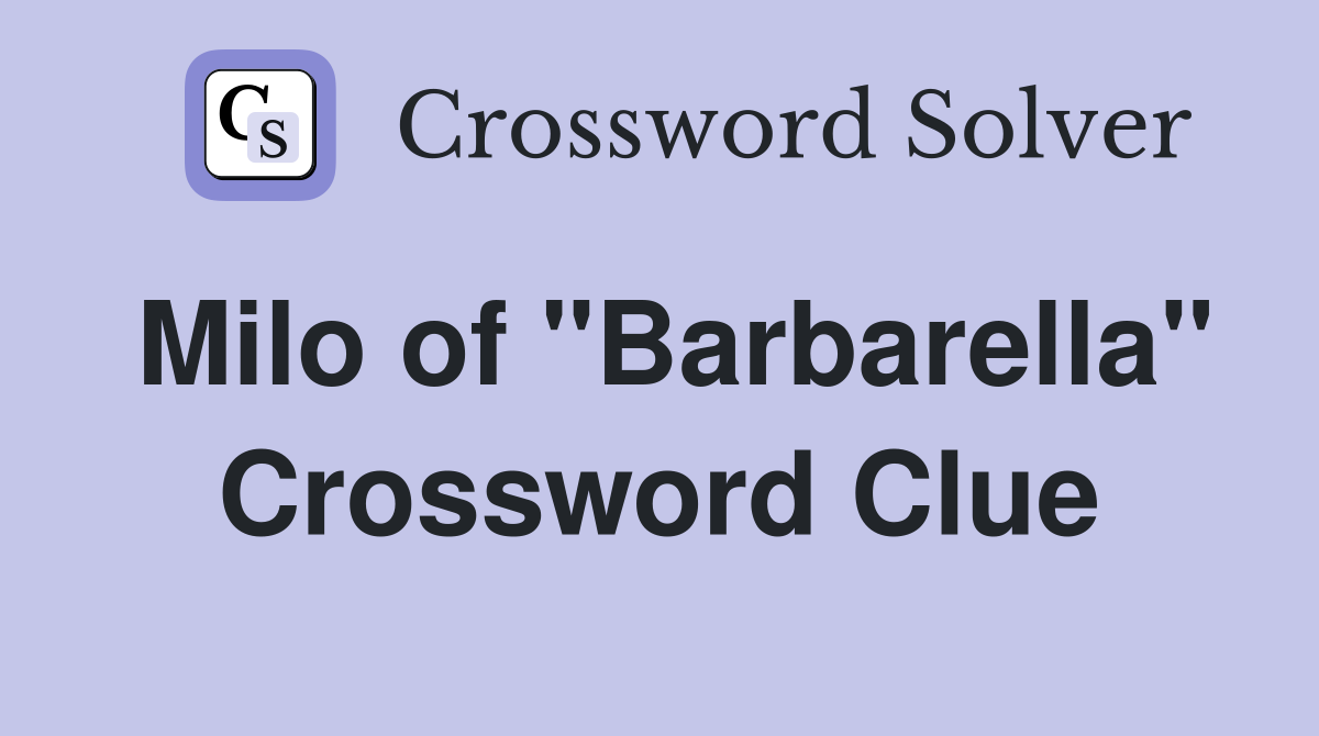 Milo of "Barbarella" Crossword Clue