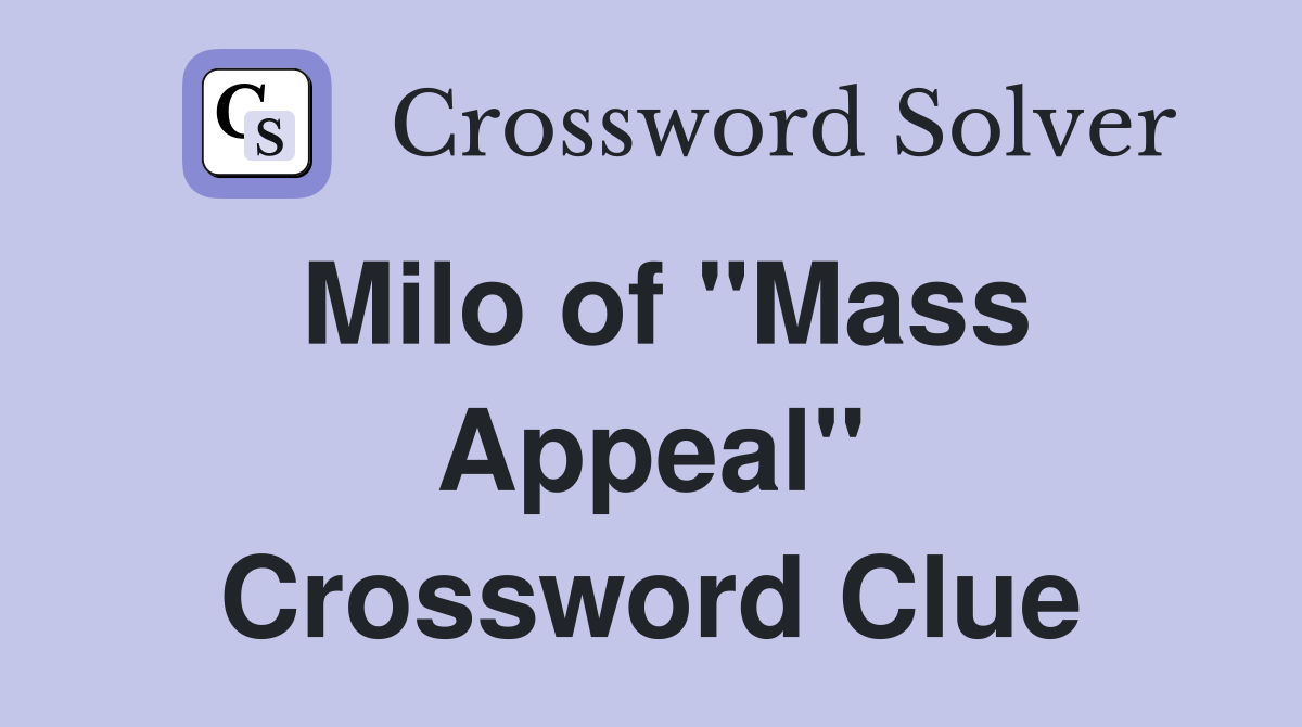 Milo of "Mass Appeal" Crossword Clue