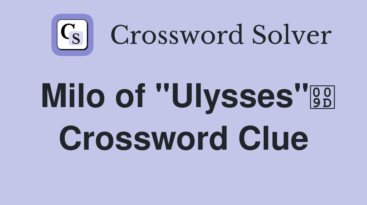 Milo of "Ulysses" Crossword Clue