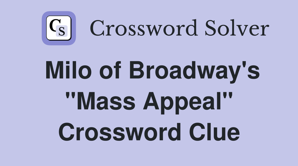 Milo of Broadway's "Mass Appeal" Crossword Clue