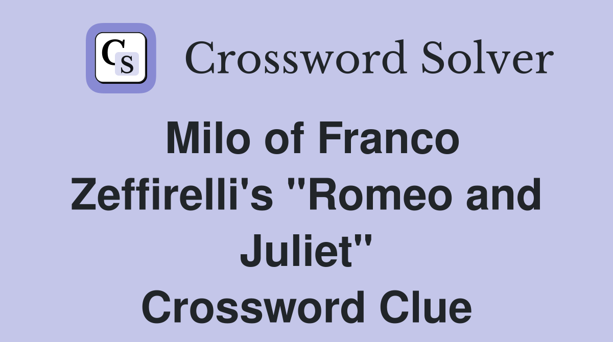 Milo of Franco Zeffirelli's "Romeo and Juliet" Crossword Clue