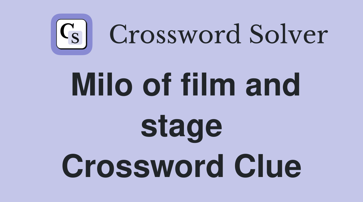 Milo of film and stage Crossword Clue