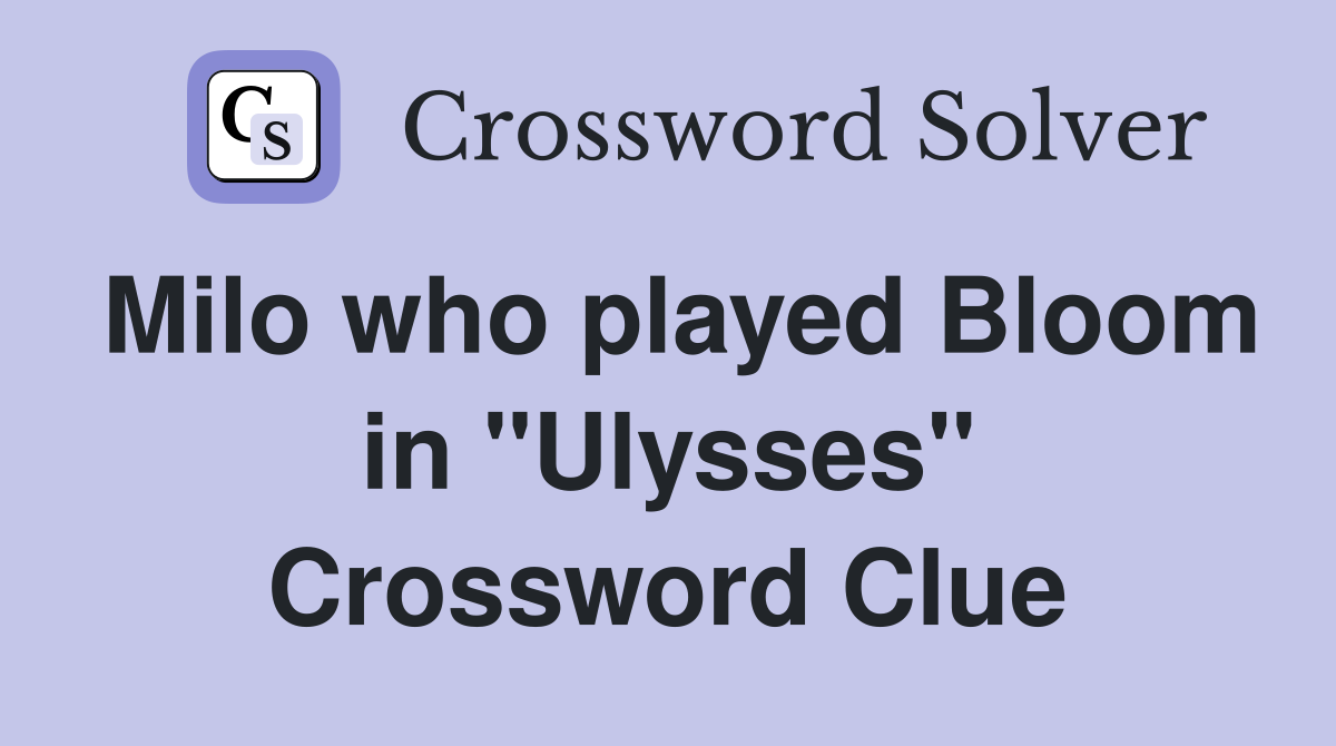 Milo who played Bloom in "Ulysses" Crossword Clue
