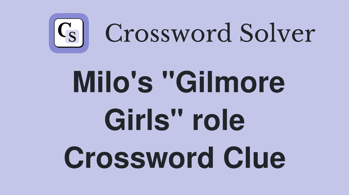 Milo's "Gilmore Girls" role Crossword Clue