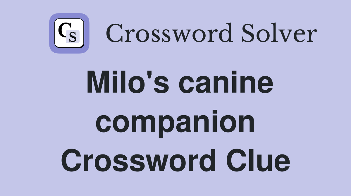 Milo's canine companion Crossword Clue