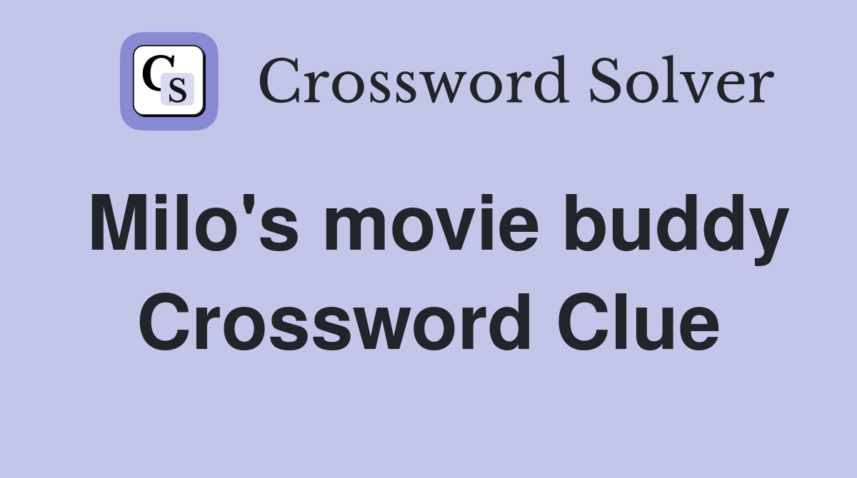 Milo's movie buddy Crossword Clue