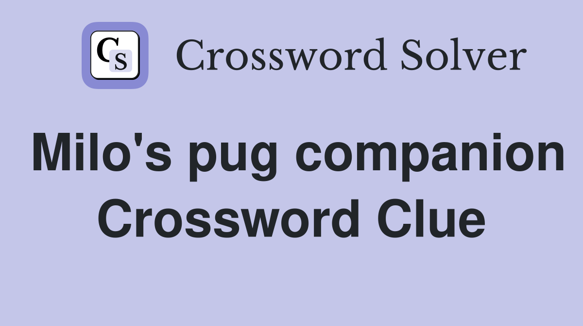 Milo's pug companion Crossword Clue