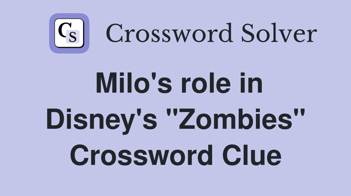 Milo's role in Disney's "Zombies" Crossword Clue