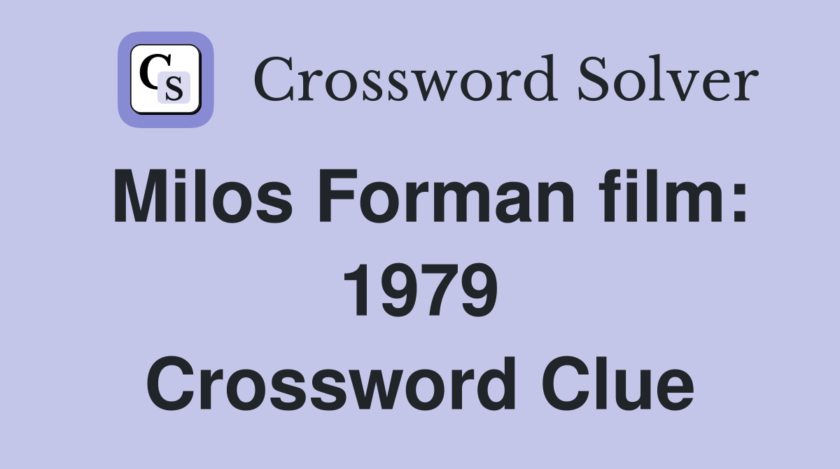 Milos Forman film: 1979 Crossword Clue