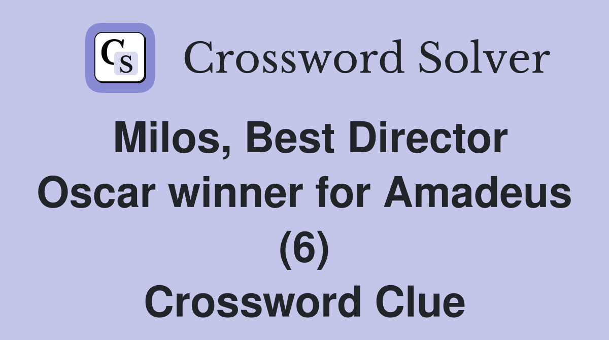Milos, Best Director Oscar winner for Amadeus (6) Crossword Clue