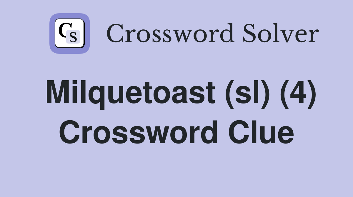 Milquetoast (sl) (4) Crossword Clue