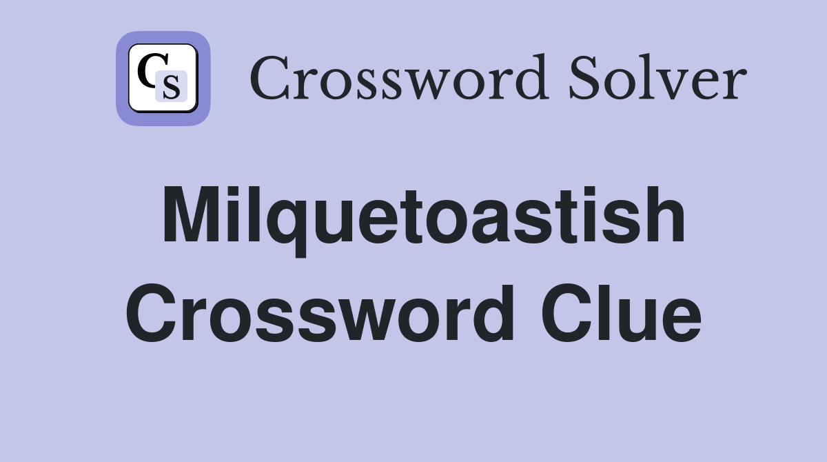 Milquetoastish Crossword Clue