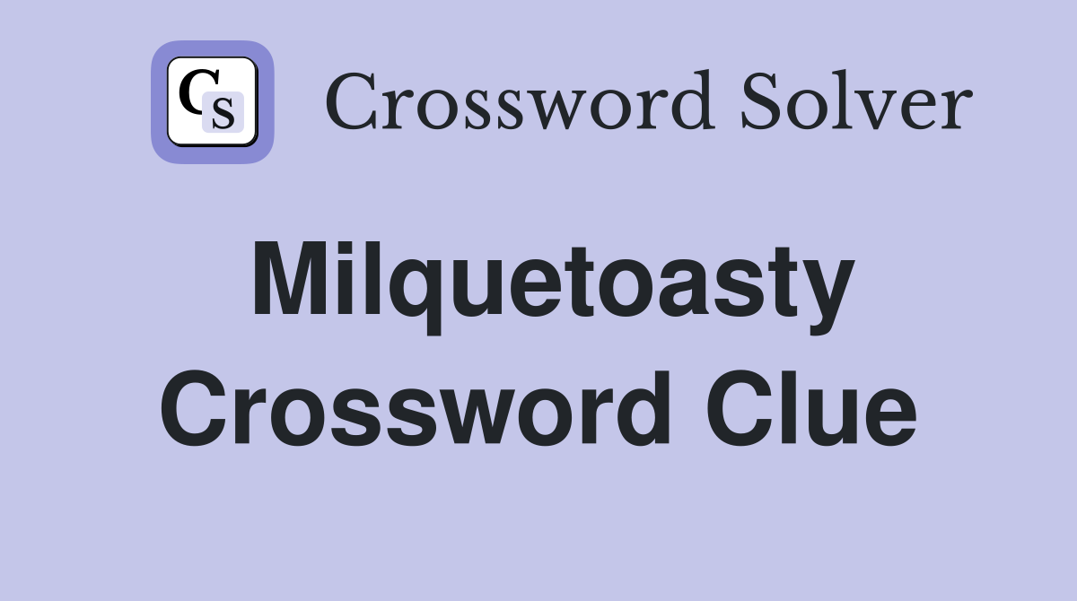 Milquetoasty Crossword Clue