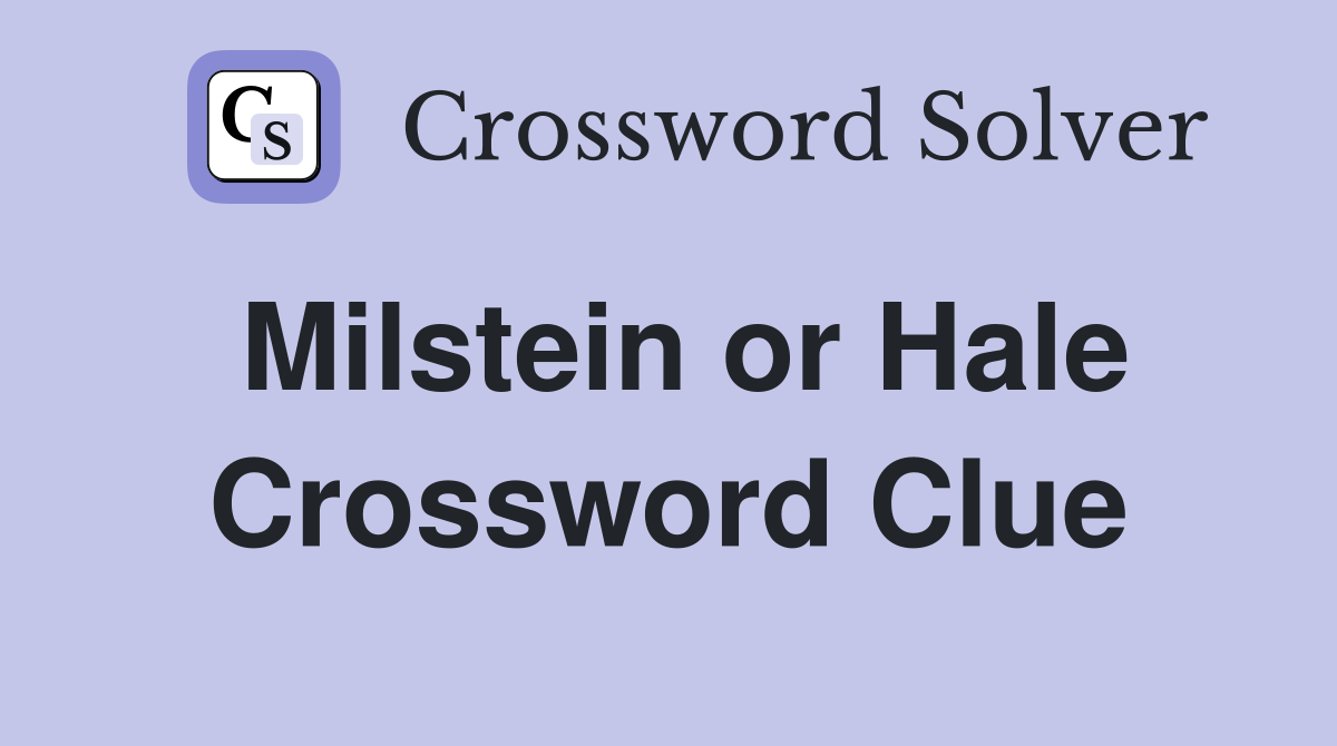 Milstein or Hale Crossword Clue