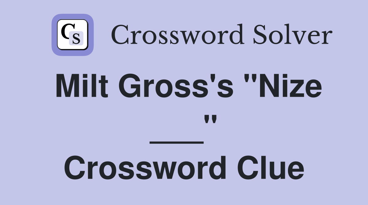 Milt Gross's "Nize ___" Crossword Clue