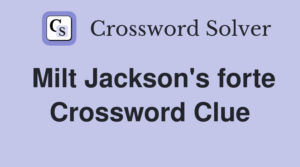 Milt Jackson's forte Crossword Clue