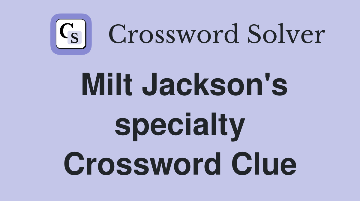 Milt Jackson's specialty Crossword Clue