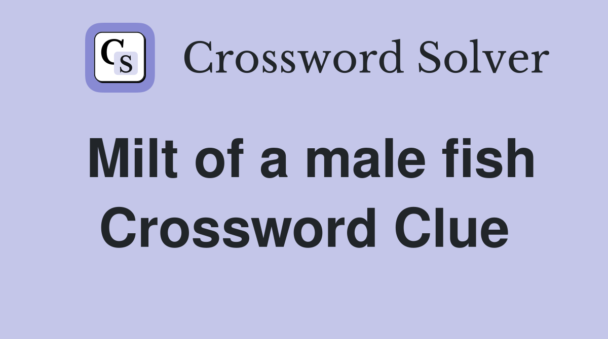 Milt of a male fish Crossword Clue
