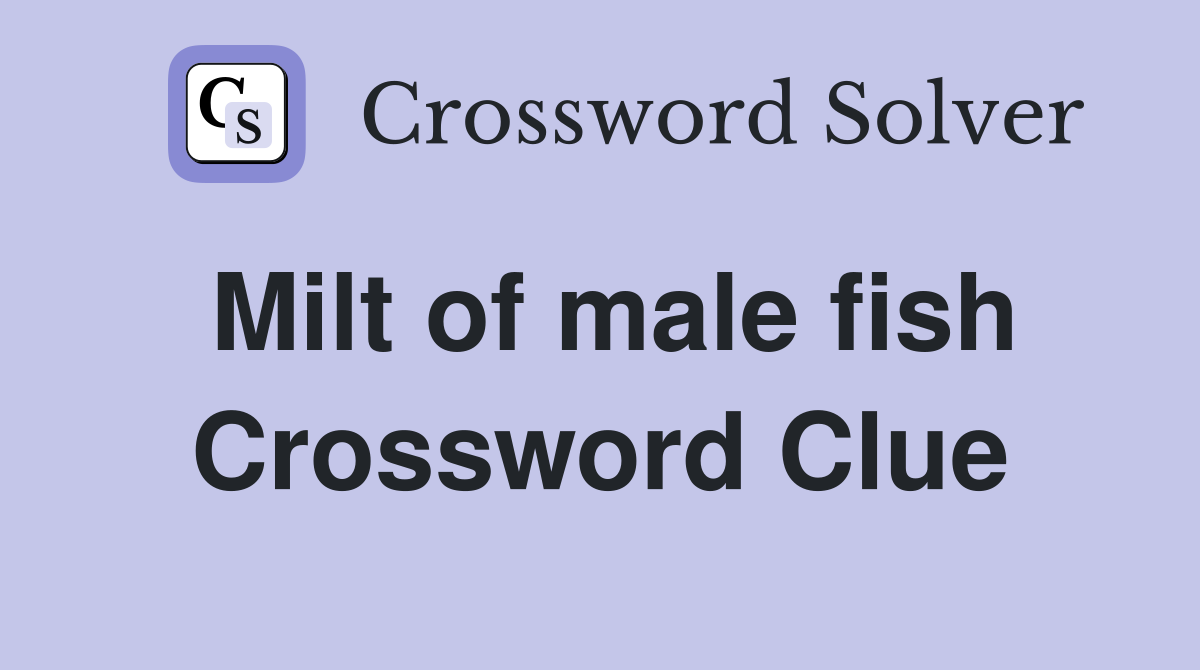 Milt of male fish Crossword Clue