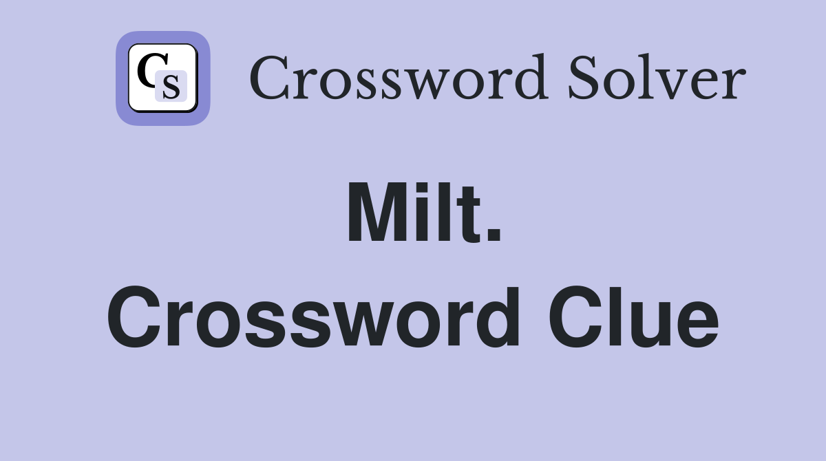 Milt. Crossword Clue