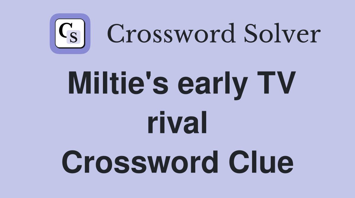 Miltie's early TV rival Crossword Clue