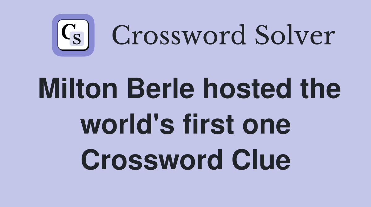 Milton Berle hosted the world's first one Crossword Clue