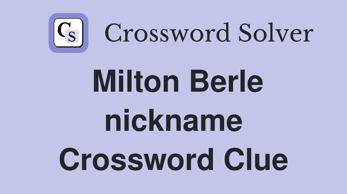 Milton Berle nickname Crossword Clue