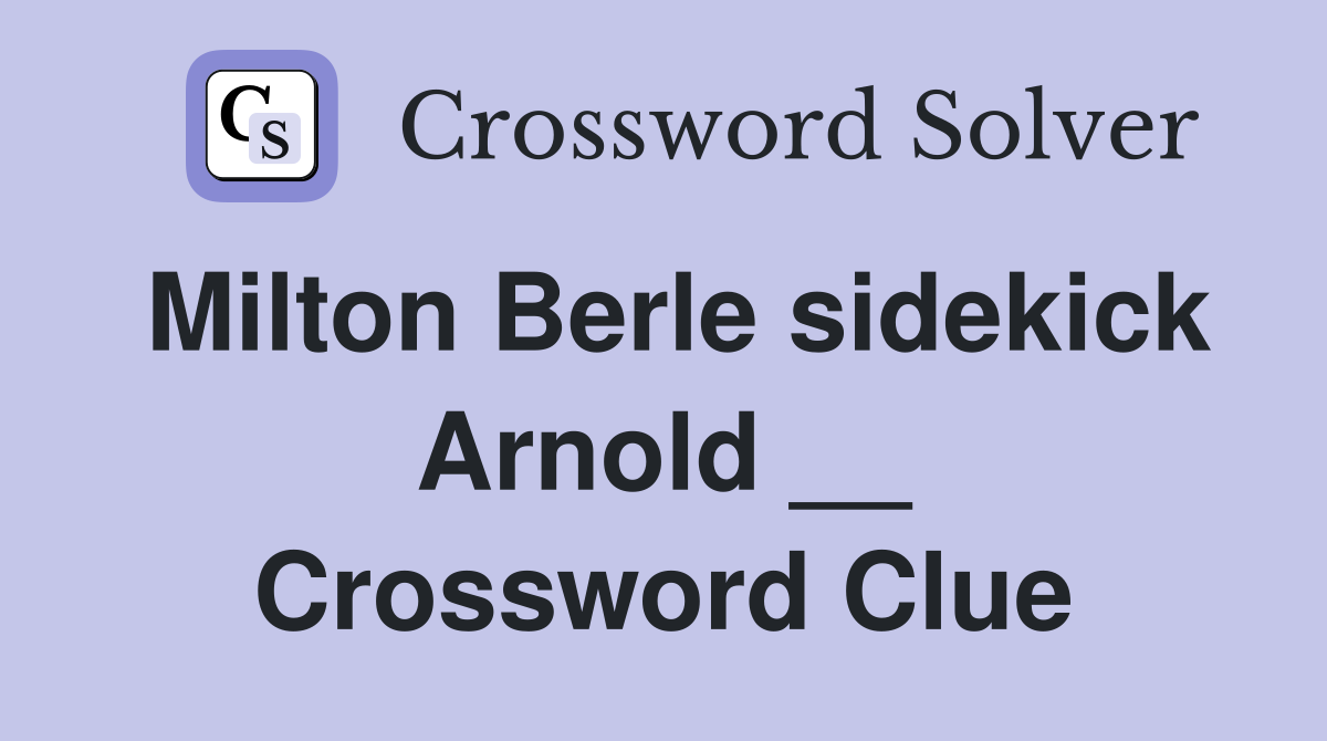 Milton Berle sidekick Arnold __ Crossword Clue
