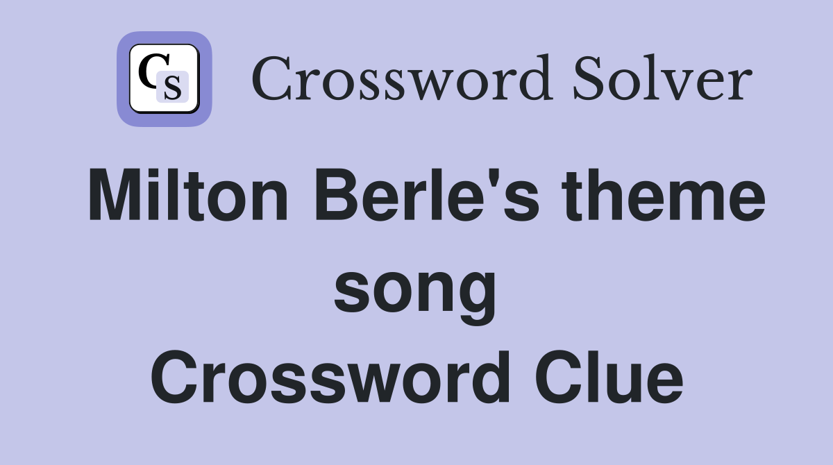 Milton Berle's theme song Crossword Clue
