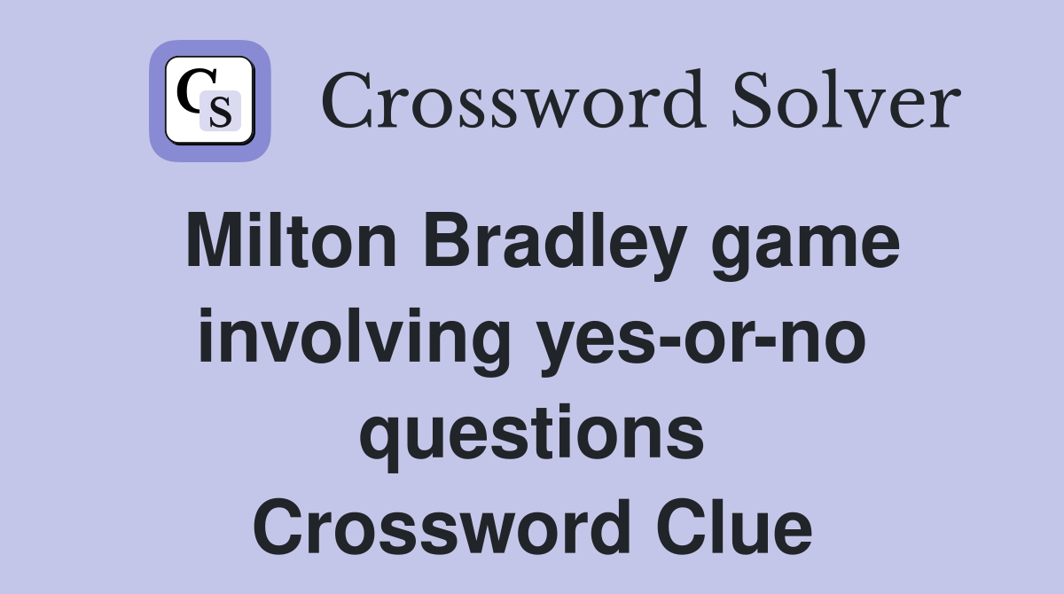 Milton Bradley game involving yes-or-no questions Crossword Clue